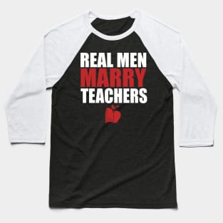 Real Men Marry Teachers Baseball T-Shirt